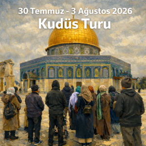 30 TEMMUZ - 3 AĞUSTOS 2026 KUDÜS TURU