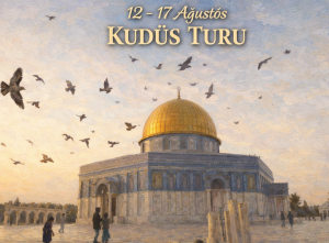 12 - 17 AĞUSTOS 2026 KUDÜS TURU